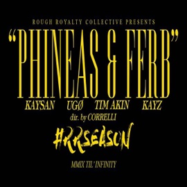 Phineas & Ferb (feat. Kaysan, Ugø, Tim Akin & Kømon) Rough Royalty Collective