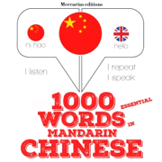 1000 essential words in Mandarin Chinese: I Listen. I Repeat. I Speak.