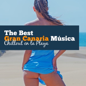 The Best Gran Canaria Música - Chillout en la Playa, Fiesta de Verano y Relajación Lounge, Música Chillout Electrónica
