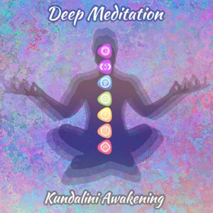 Deep Meditation Kundalini Awakening: Reaching Spiritual Enlightenment and Supernormal Energy