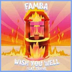 Famba - Wish You Well (feat. Trove)