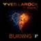 Burning (feat. Rahiz) - Yves Larock lyrics