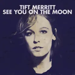 See You On the Moon - Tift Merritt