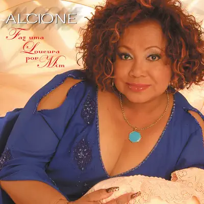 Faz Uma Loucura Por Mim - Alcione