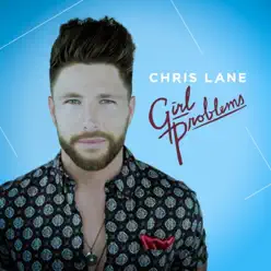 Girl Problems - Chris Lane Girl Problems - Chris Lane