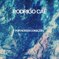 Por Nossos Corações (feat. Léo Peixe) - Single - Rodrigo Caê