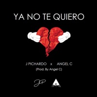 Ya No Te Quiero (feat. Ángel C) - Single - J Pichardo