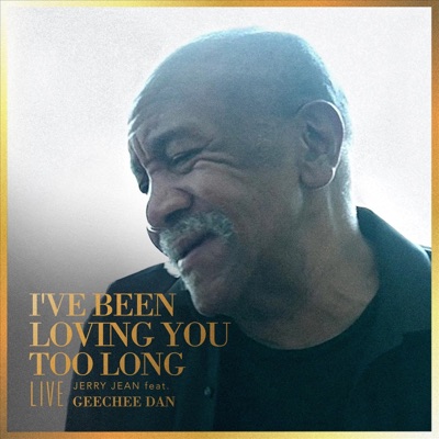 I've Been Loving You Too Long (Live) [feat. Geechee Dan] - Single