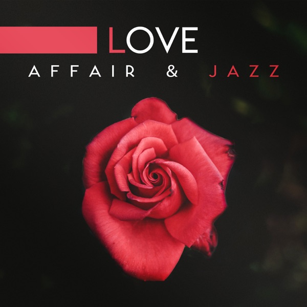 Love Affair & Jazz: Romantic Music for Lover and Special Occasions, Smooth Rhythms Roses & Wine, Piano Bar and Love Songs