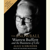 The Snowball: Warren Buffett and the Business of Life (Abridged) - Alice Schroeder