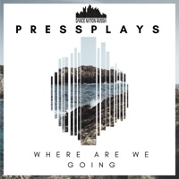 Where Are We Going - Single - Pressplays