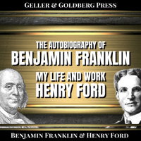 Benjamin Franklin & Henry Ford - The Autobiography of Benjamin Franklin & Henry Ford (My Life and Work) (Annotated) (Unabridged) artwork