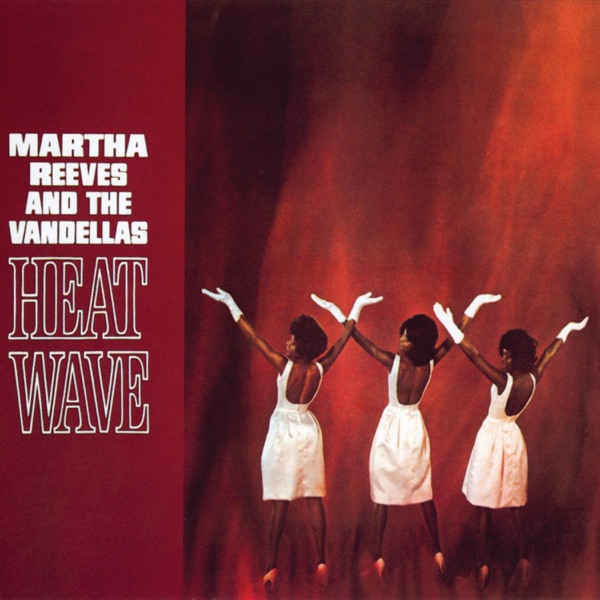 Martha Reeves & The Vandellas - (Love Is Like a) Heat Wave
