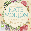 The Clockmaker's Daughter (Unabridged) - Kate Morton