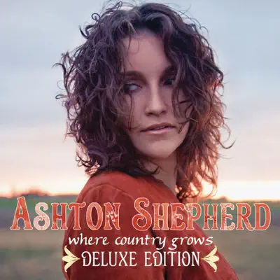 Where Country Grows (Deluxe Edition) - Ashton Shepherd