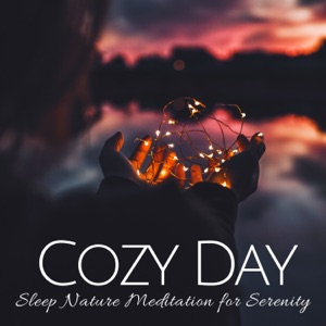 Cozy Day: Sleep Nature Meditation for Serenity, Soothing Sounds for Deep Relaxation