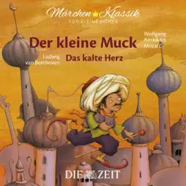 Der kleine Muck / Das kalte Herz: ZEIT-Edition "Märchen-Klassik für kleine Hörer"