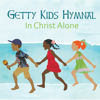 Getty Kids Hymnal - In Christ Alone - Keith & Kristyn Getty