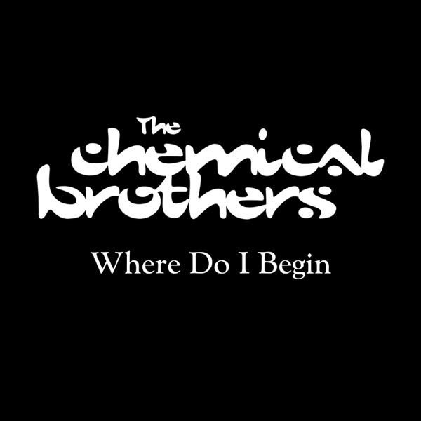 Where Do I Begin - Single - The Chemical Brothers