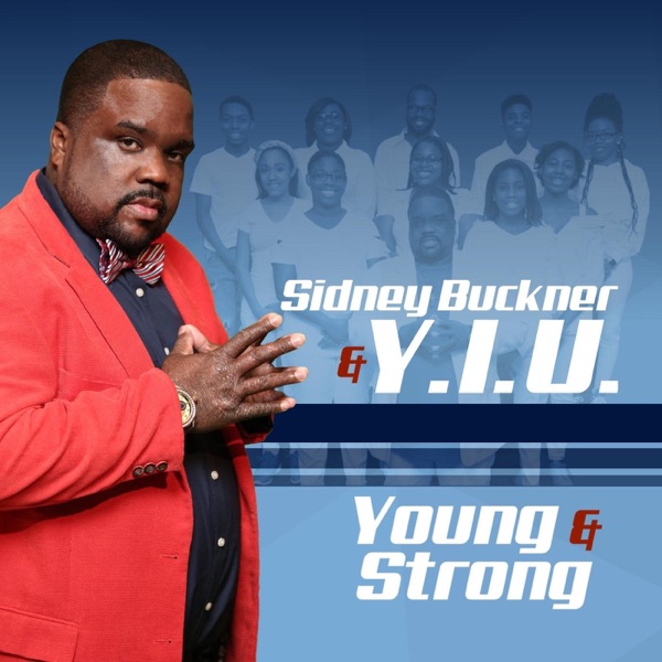 Sidney Buckner & Y.I.U. - Young & Strong