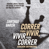 Correr para vivir, vivir para correr - Santiago García