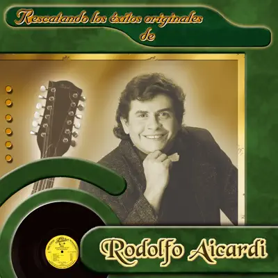 Rescatando los Éxitos Originales de Rodolfo Aicardi - Rodolfo Aicardi