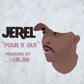Pour It Out Jerel
