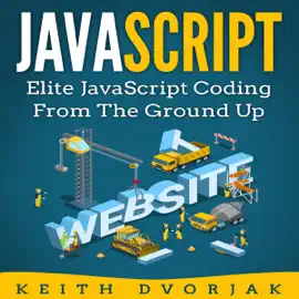 JavaScript: Elite JavaScript Coding from the Ground Up: DIY JavaScript, Book 4 (Unabridged)