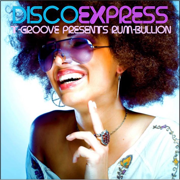 T-Groove presents Rum-Bullion/Disco Express