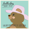 Lullaby Renditions of Lady Gaga - Lullaby Baby Trio