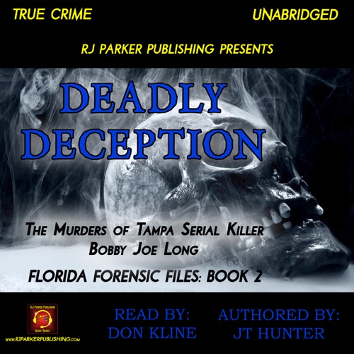 Deadly Deception: The Murders of Tampa Serial Killer Bobby Joe Long: Florida Forensic Files, Book 2 (Unabridged) cover