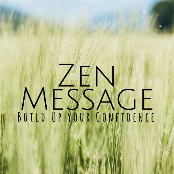 Zen Message: Build Up your Confidence, Positive Affirmations, Increase Self Esteem, Emotional Detox