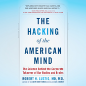 The Hacking of the American Mind: The Science Behind the Corporate Takeover of Our Bodies and Brains (Unabridged) - Robert H. Lustig Cover Art