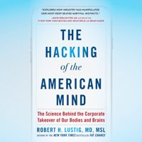 The Hacking of the American Mind: The Science Behind the Corporate Takeover of Our Bodies and Brains (Unabridged)