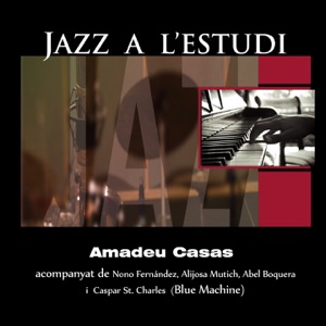 Jazz a l'Estudi: Amadeu Casas (feat. Nono Fernández, Alijosa Mutich, Abel Boquera & Caspar St. Charles)