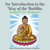 An Introduction to the Way of the Buddha: Buddhism for Beginners (Unabridged) - Shalu Sharma
