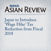 Japan to Introduce 'Wage Hike' Tax Reduction from Fiscal 2018