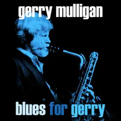 Blues for Gerry - Gerry Mulligan Blues for Gerry - Gerry Mulligan