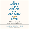 If You're In My Office, It's Already Too Late - James J. Sexton