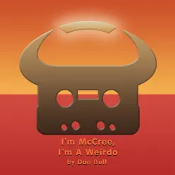 I'm McCree, I'm A Weirdo (Overwatch Rap) - Single - Dan Bull I'm McCree, I'm A Weirdo (Overwatch Rap) - Single - Dan Bull