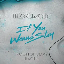 If You Wanna Stay (The Rooftop Boys Remix) - Single - The Griswolds If You Wanna Stay (The Rooftop Boys Remix) - Single - The Griswolds