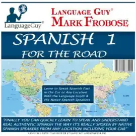 Spanish 1 For The Road: Learn to Speak Spanish Fast in the Car or Any Location with the Language Guy® & His Native Spanish Speakers