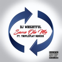 Same Ole Me (feat. TriplePlay Squeek) - Single - Dj Wrightful