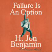 Failure Is An Option: An Attempted Memoir (Unabridged) - H. Jon Benjamin Cover Art