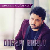 Adana'ya Gidek mi - Doğan Nurlu