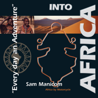 Sam Manicom - Into Africa: Africa by Motorcycle - Every Day an Adventure artwork