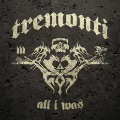 All I Was - Tremonti