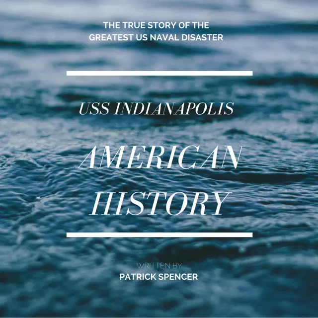 American History, USS Indianapolis: The True Story of the Greatest US Naval Disaster: Incredible Secrets of WWII (Unabridged)