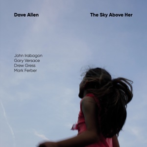 The Sky Above Her (feat. John Irabagon, Gary Versace, Drew Gress & Mark Ferber)