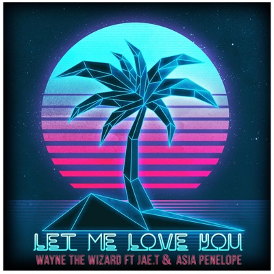 Let Me Love You (feat. Jae.T & Asia Penelope) - Single